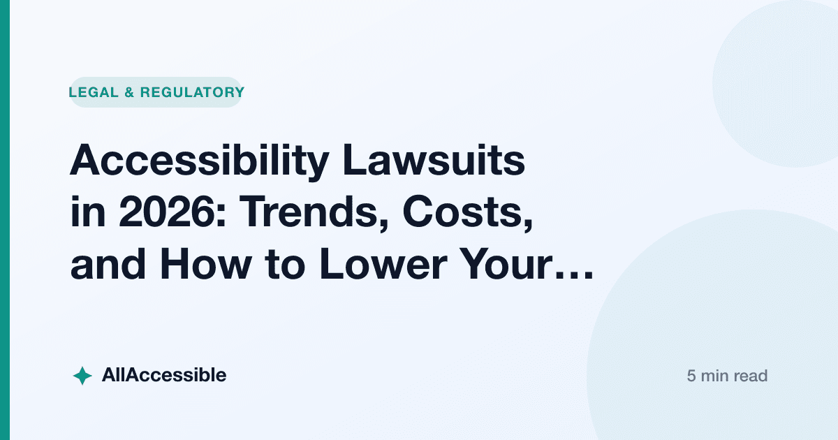 Accessibility Lawsuits in 2026: Trends, Costs, and How to Lower Your Risk